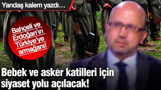 bebek-ve-asker-katilleri-icin-siyaset-yolu-acilacak-yandas-kalem-yazdi-bahceli-ve-erdoganin-zwh4vtYG.jpg