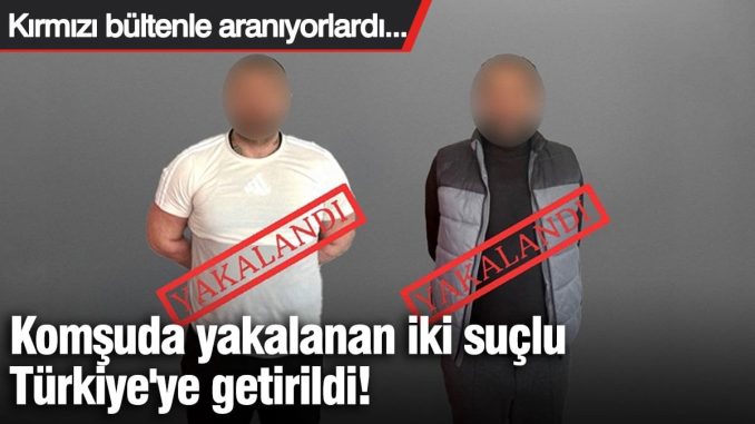 kirmizi-bultenle-araniyorlardi-gurcistanda-yakalanan-iki-suclu-turkiyeye-getirildi-HOdwDVzB.jpg